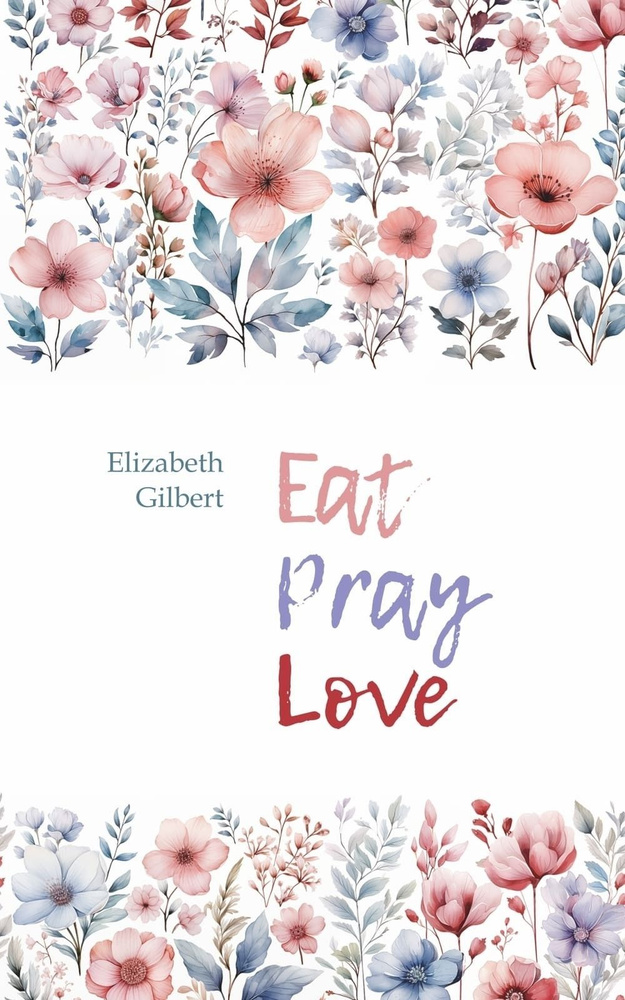 Есть, молиться, любить. Eat Pray Love. Мемуары. Книги на английском языке для чтения | Гилберт Элизабет #1