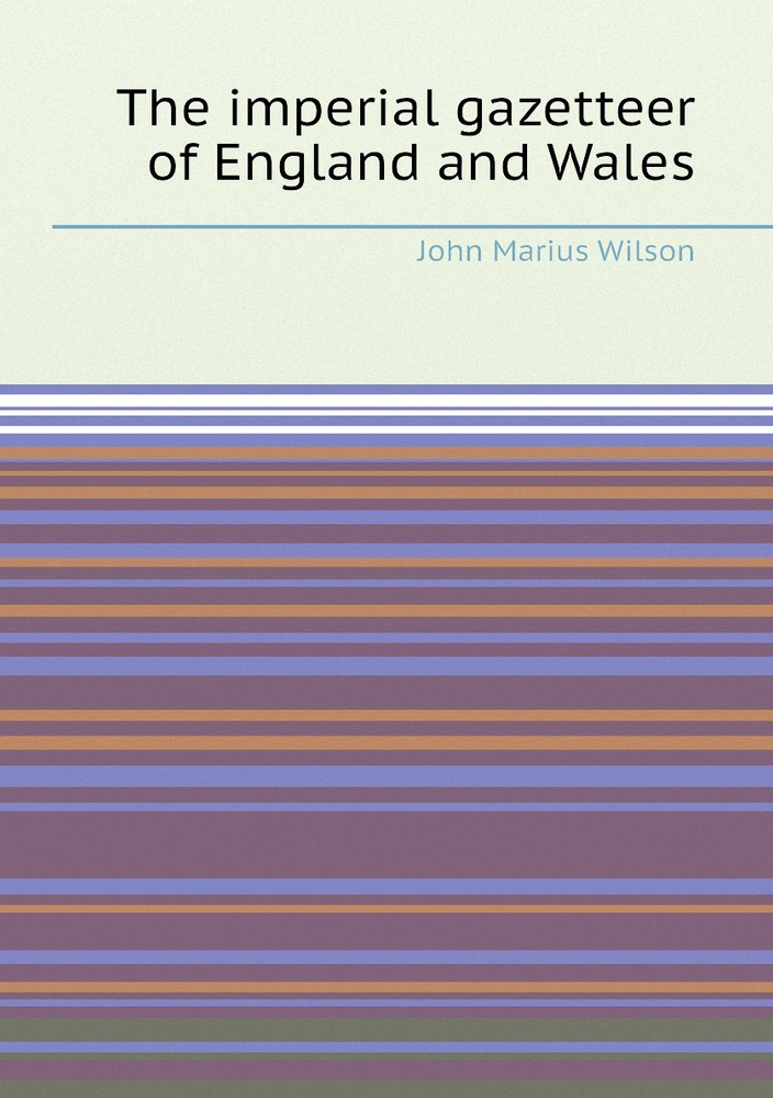 The imperial gazetteer of England and Wales - купить с доставкой по ...