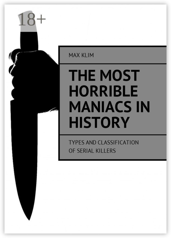 The most horrible maniacs in history. Types and classification of serial killers | Klim Max #1