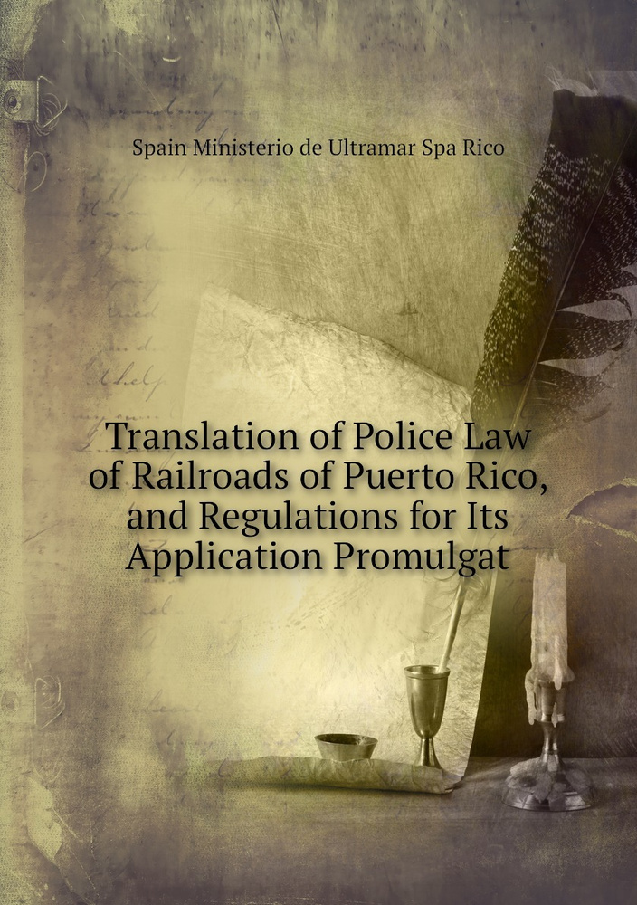 Translation of Police Law of Railroads of Puerto Rico, and Regulations