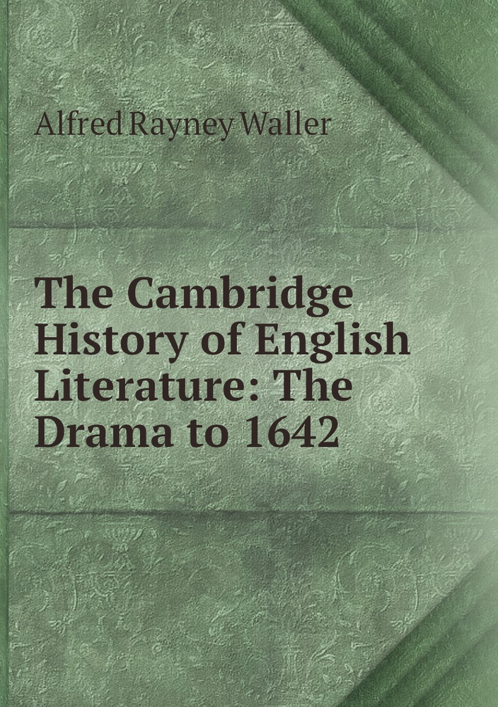 The Cambridge History Of English Literature: The Drama To 1642 - купить ...