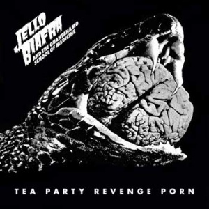 JELLO BIAFRA & THE GUANTANAMO SCHOOL OF MEDICINE: Tea Party ...