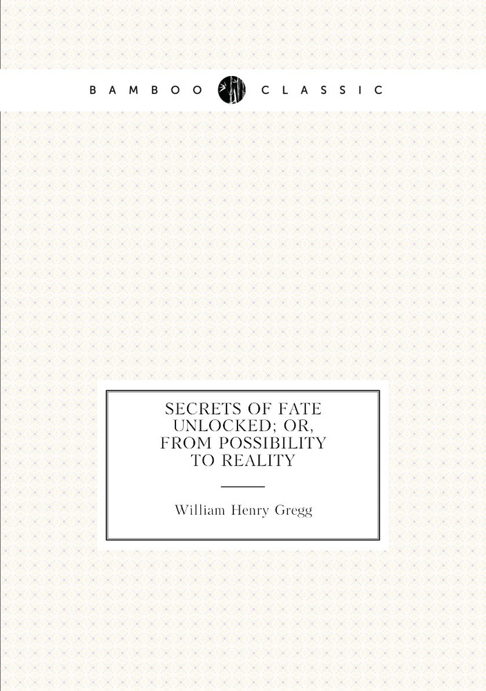 Secrets of fate unlocked; or, From possibility to reality #1