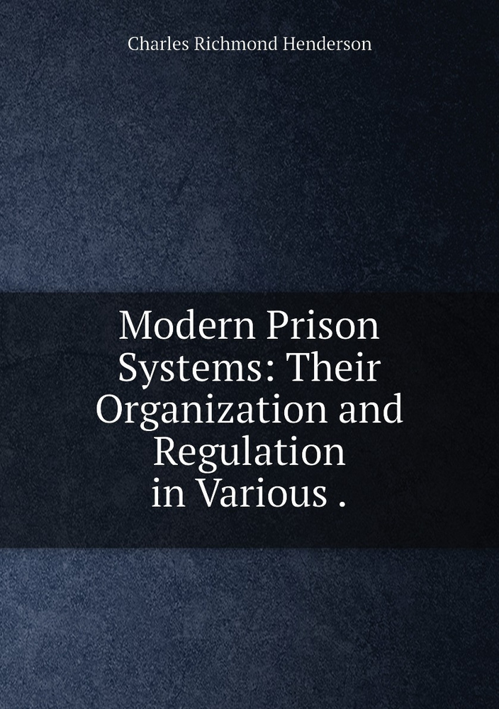 Modern Prison Systems Their Organization and Regulation in Various . купить с доставкой по