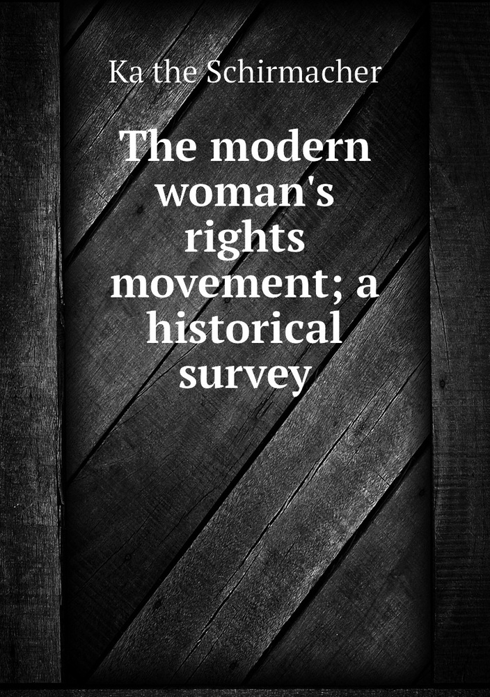 The Modern Woman's Rights Movement; A Historical Survey - купить с ...