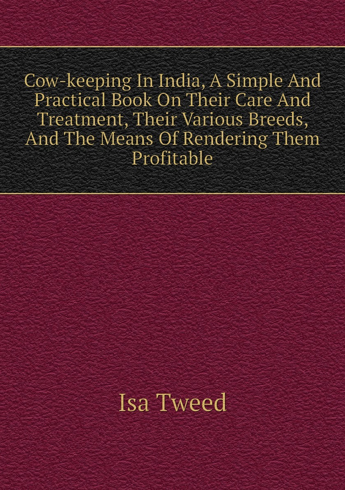 Cow-keeping In India, A Simple And Practical Book On Their Care And Treatment, Their Various Breeds, #1