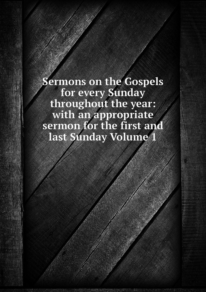 Sermons on the Gospels for every Sunday throughout the year with an