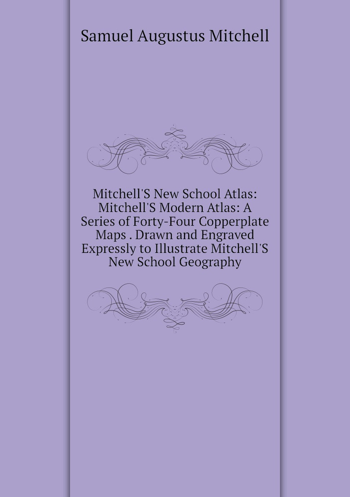 Mitchell'S New School Atlas: Mitchell'S Modern Atlas: A Series of Forty ...