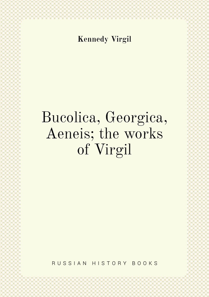 Bucolica, Georgica, Aeneis; the works of Virgil - купить с доставкой по ...