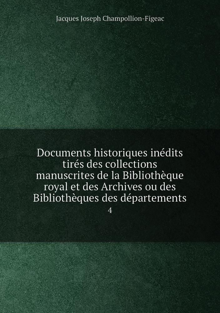 Documents historiques inedits tires des collections manuscrites de la ...