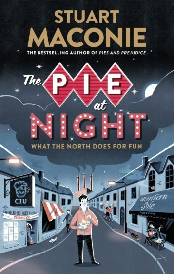 Stuart Maconie - The Pie at Night. In Search of the North at Play | Maconie Stuart #1