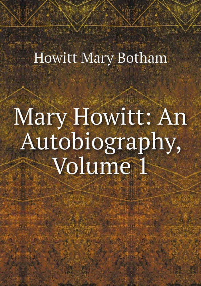 Mary Howitt: An Autobiography, Volume 1 - купить с доставкой по ...