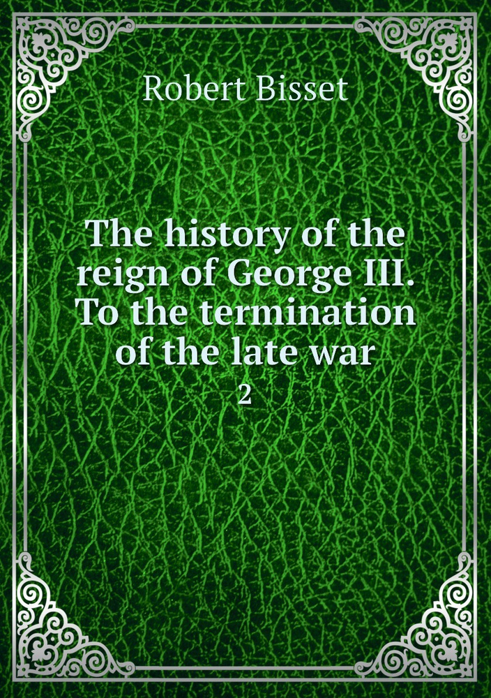 The history of the reign of George III. To the termination of the late war. 2 #1