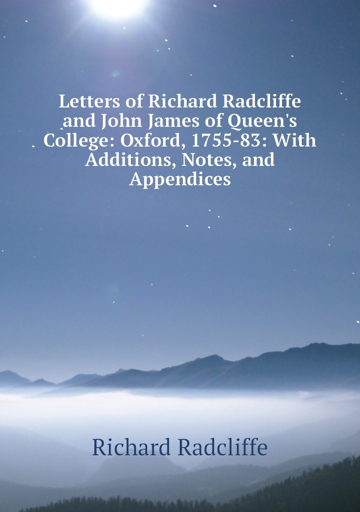 Letters of Richard Radcliffe and John James of Queen's College Oxford