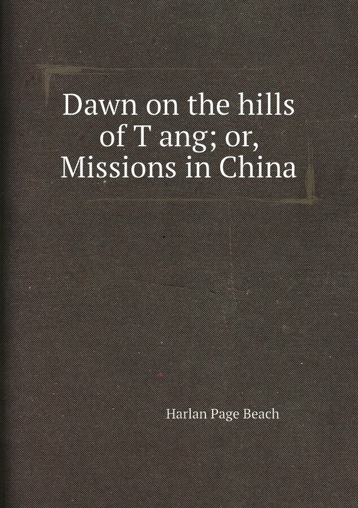 Dawn on the hills of T.ang; or, Missions in China - купить с доставкой ...