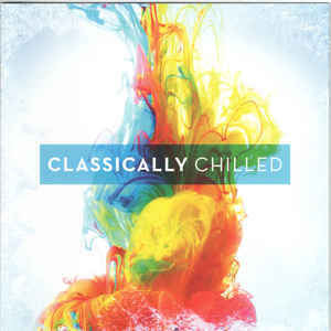VARIOUS ARTISTS: Classically Chilled (Компакт-диск) #1