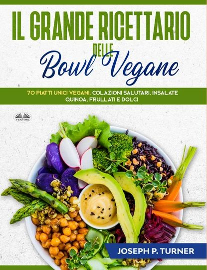 Il Grande Ricettario Delle Bowl Vegane | Turner Joseph P. | Электронная книга #1