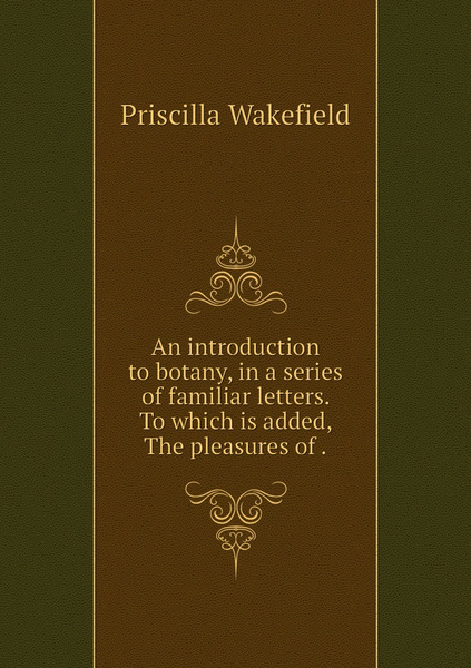 An introduction to botany, in a series of familiar letters. To which is ...