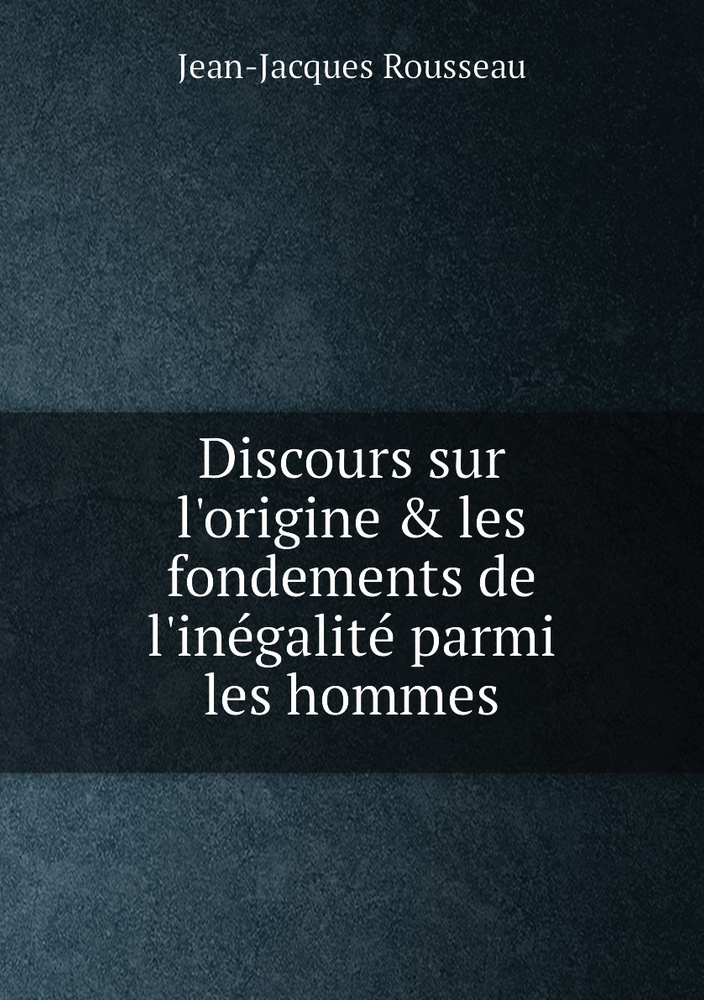 Discours sur l'origine & les fondements de l'inegalite parmi les hommes #1