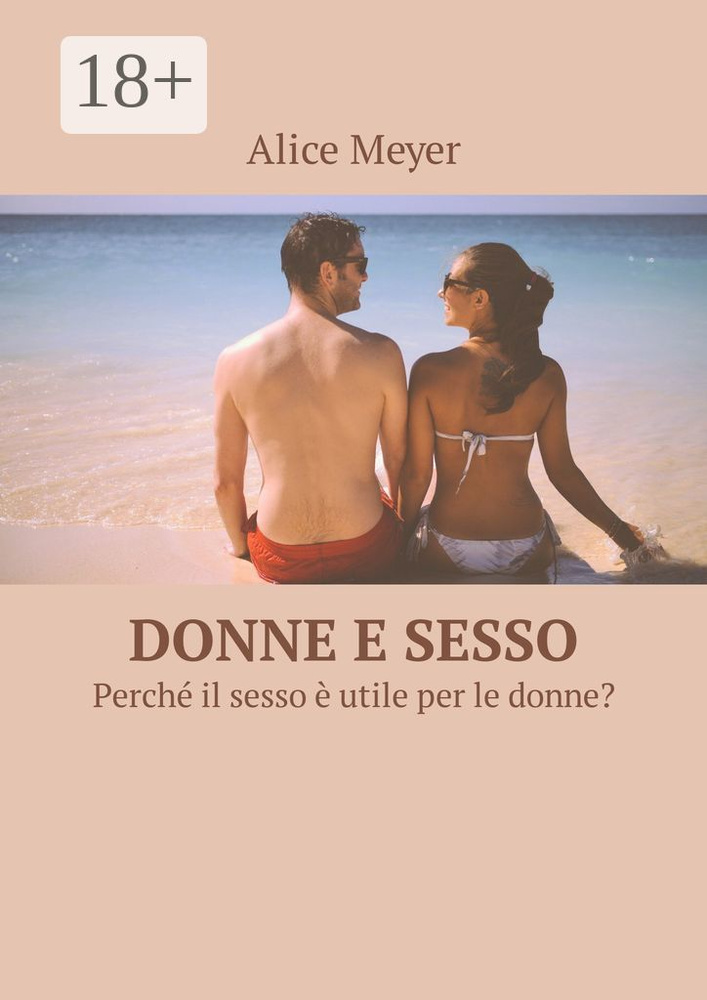 Donne e sesso. Perch il sesso utile per le donne | Meyer Alice #1