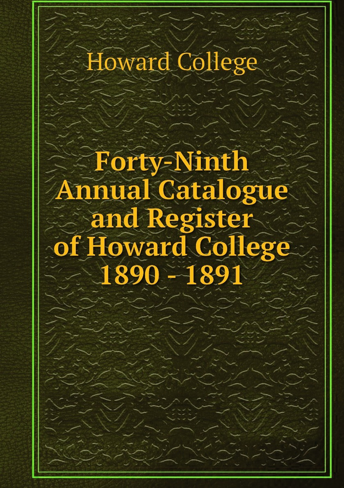 FortyNinth Annual Catalogue and Register of Howard College 1890 1891