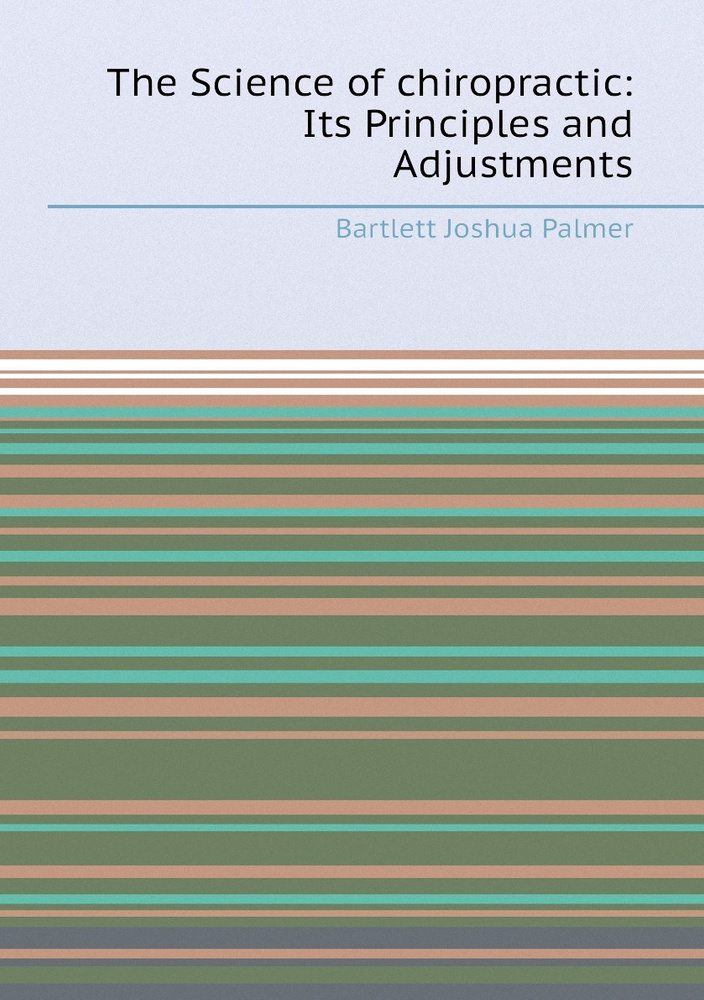 The Science of chiropractic: Its Principles and Adjustments - купить с ...