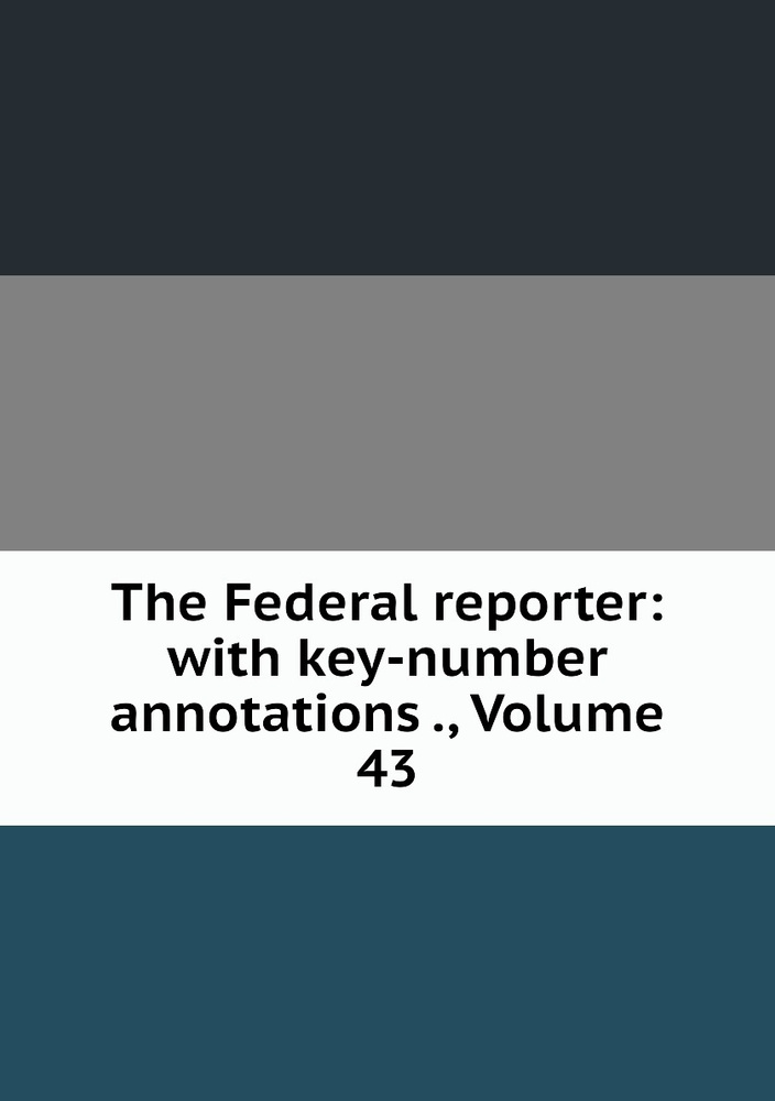The Federal reporter: with key-number annotations ., Volume 43 #1