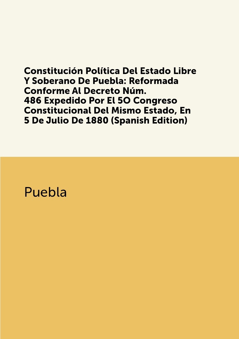 Constitucion Politica Del Estado Libre Y Soberano De Puebla: Reformada ...