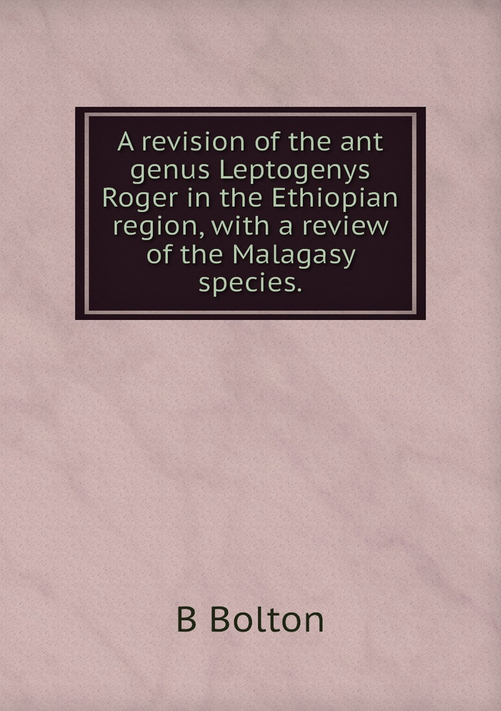 A revision of the ant genus Leptogenys Roger in the Ethiopian region ...