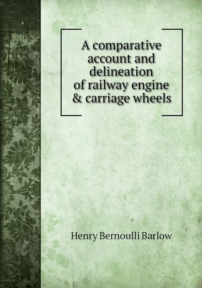 A comparative account and delineation of railway engine & carriage wheels #1