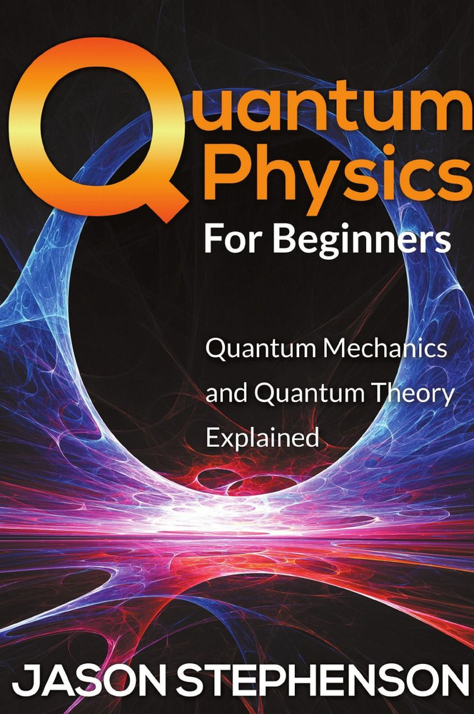 Quantum Physics For Beginners. Quantum Mechanics And Quantum Theory ...