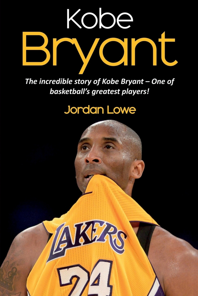 Kobe Bryant. The incredible story of Kobe Bryant one of basketball s greatest players OZON 157752723