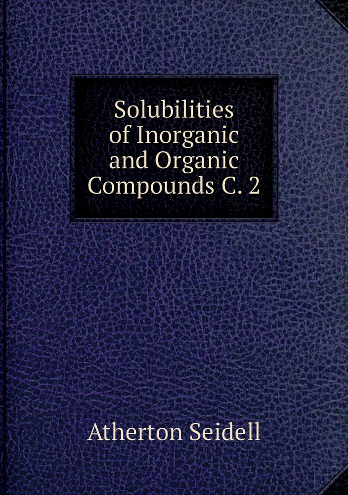 Solubilities of Inorganic and Organic Compounds C. 2 - купить с доставкой по выгодным ценам в ...