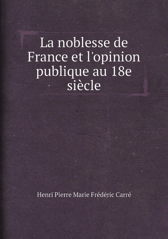 La noblesse de France et l opinion publique au e siecle купить с доставкой по выгодным ценам