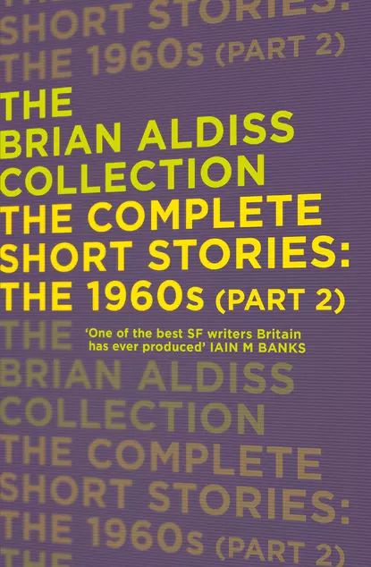 The Complete Short Stories: The 1960s | Aldiss Brian | Электронная книга #1