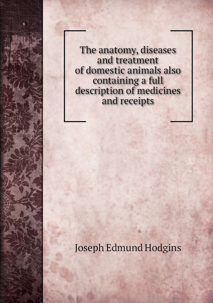 The anatomy, diseases and treatment of domestic animals also containing ...