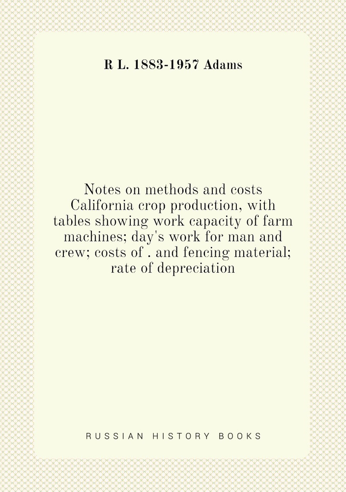 Notes on methods and costs California crop production, with tables
