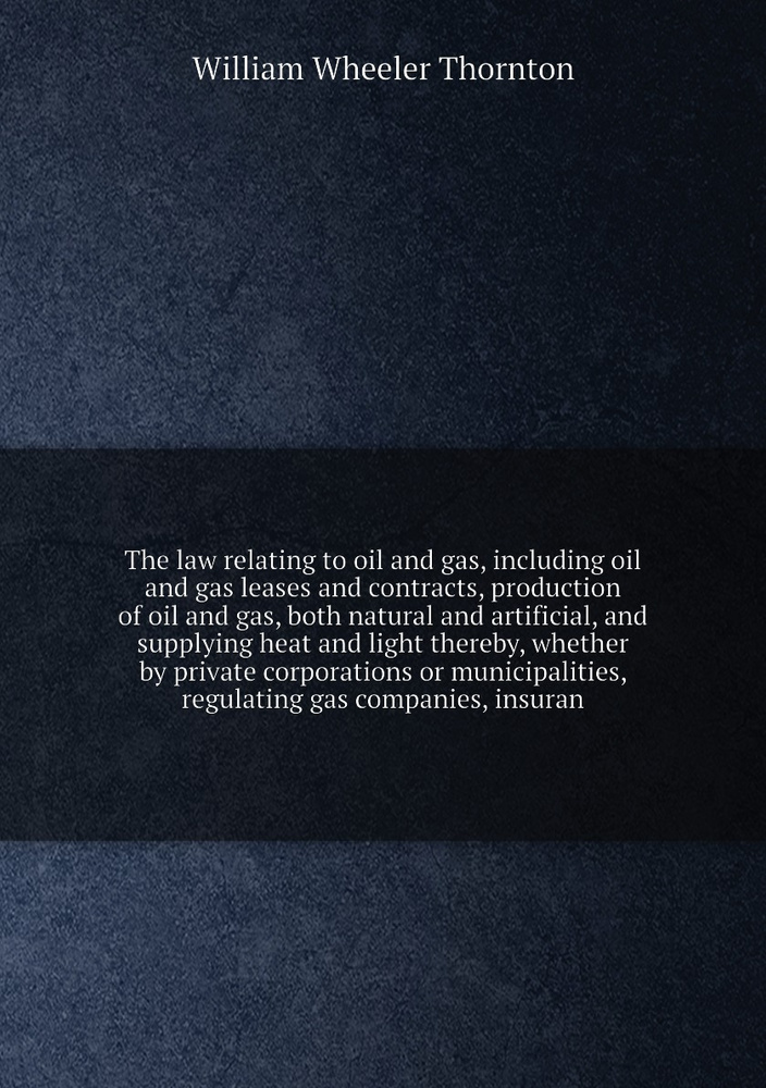 The law relating to oil and gas, including oil and gas leases and contracts, production of oil and gas, #1