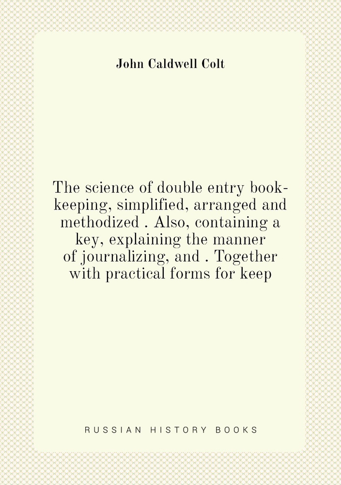 The science of double entry book-keeping, simplified, arranged and methodized . Also, containing a key, #1