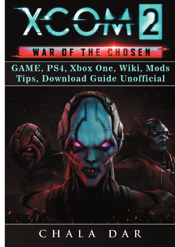 Xcom 2 War Of The Chosen Game, PS4, Xbox One, Wiki, Mods, Tips.