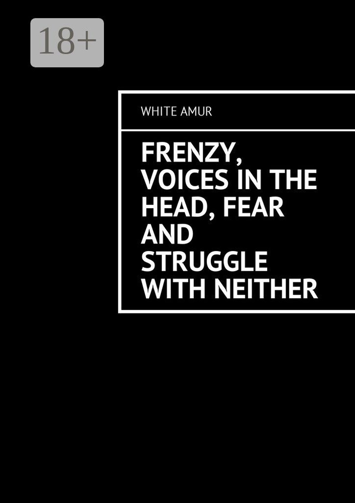 Frenzy, voices in the head, fear and struggle with neither | White Amur #1